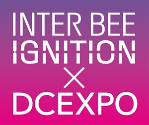INTER BEE IGNITION × DCEXPO